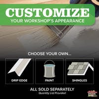 customize your workshop's appearance  with your own drip edge, paint, and shingles